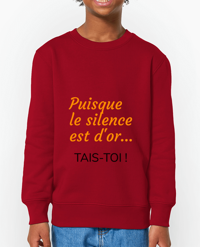 Sweat-shirt enfant Puisque le silence est d'or .... TAIS-TOI ! Par  Seb337413