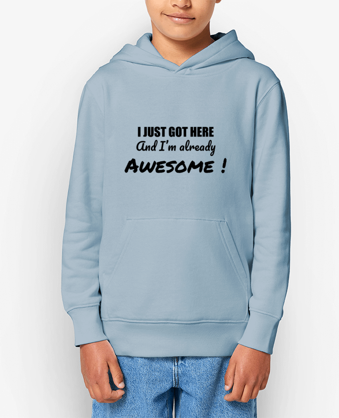 Sweatshirt à capuche écoresponsable enfant I just got here and I'm already awesome ! Par tunetoo