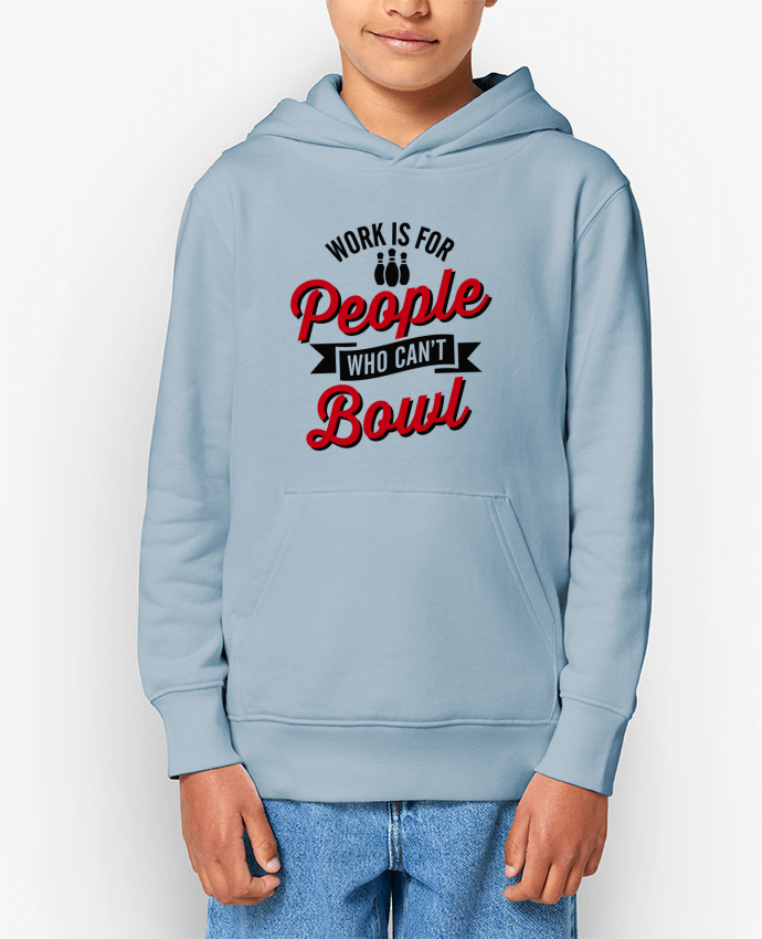 Sweat enfant Work is for people who can't bowl Par LaundryFactory