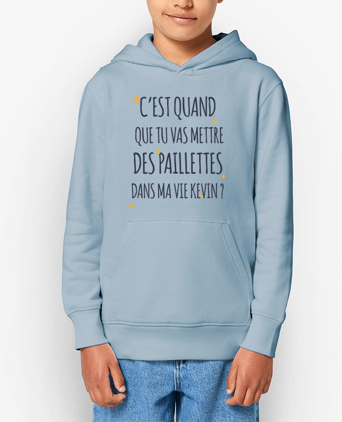 Sweat enfant C'est quand que tu vas mettre des paillettes dans ma vie Kevin ? Par tunetoo