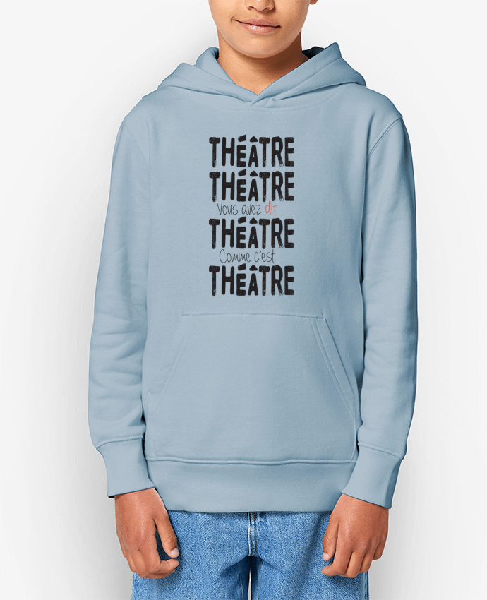 Sweat enfant Théâtre, Théâtre, vous avez dit Théâtre, comme c'est Théâtre Par berth99