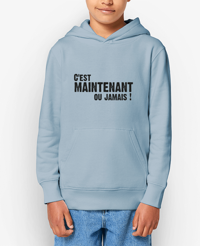 Sweat enfant C'EST MAINTENANT OU JAMAIS ! Par berth99