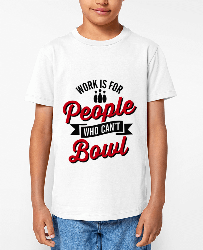 T-shirt écoresponsable enfant Work is for people who can't bowl Par LaundryFactory