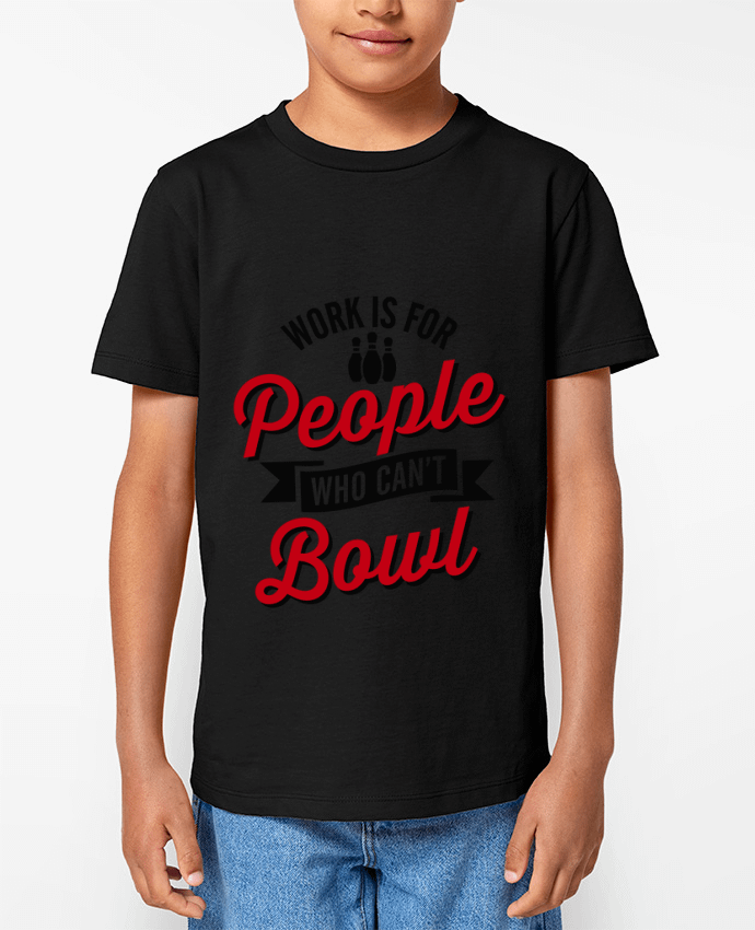 T-shirt Enfant Work is for people who can't bowl Par LaundryFactory