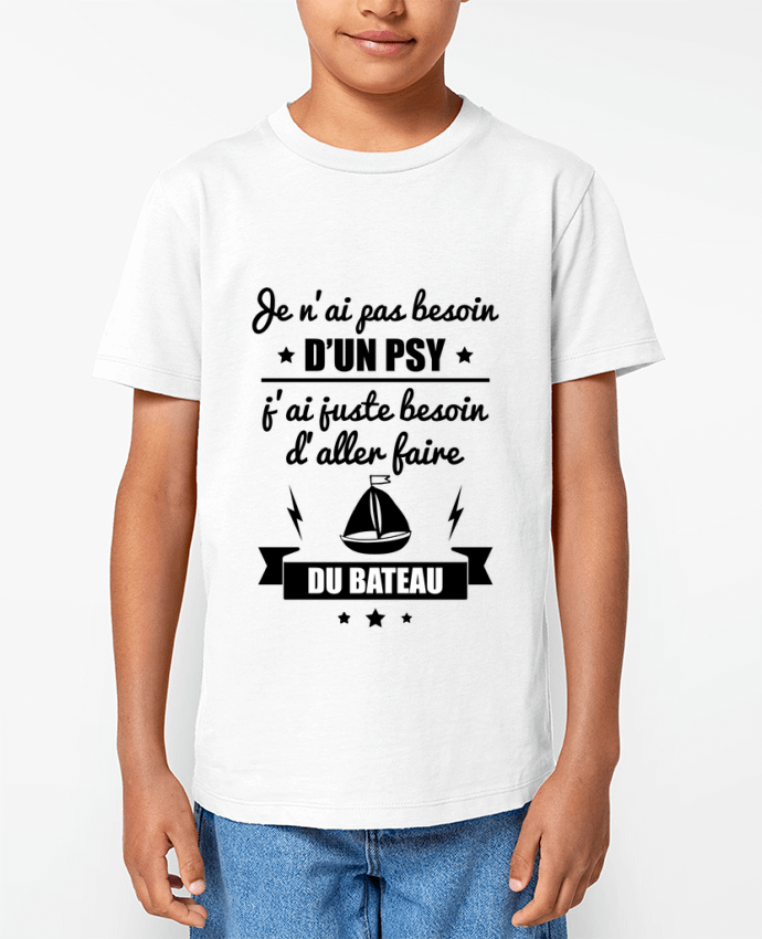 T-shirt Enfant Je n'ai pas besoin d'un psy, j'ai juste besoin d'aller faire du bateau Par Benich