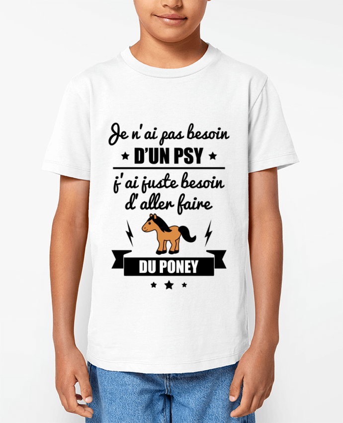 T-shirt Enfant Je n'ai pas besoin d'un psy, j'ai juste besoin d'aller faire du poney Par Benicha