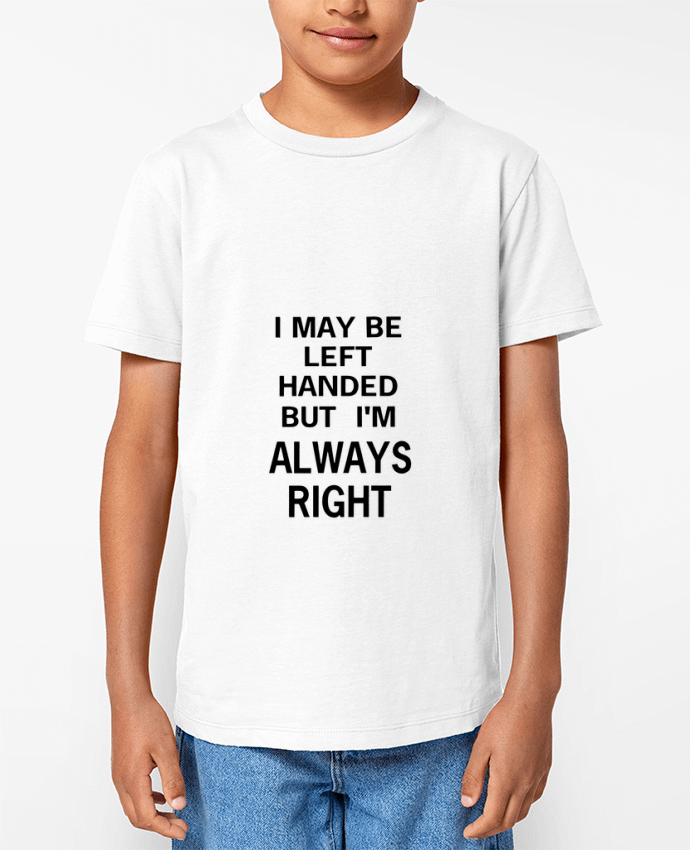 T-shirt Enfant I May Be Left Handed But I'm Always Right Par Eleana