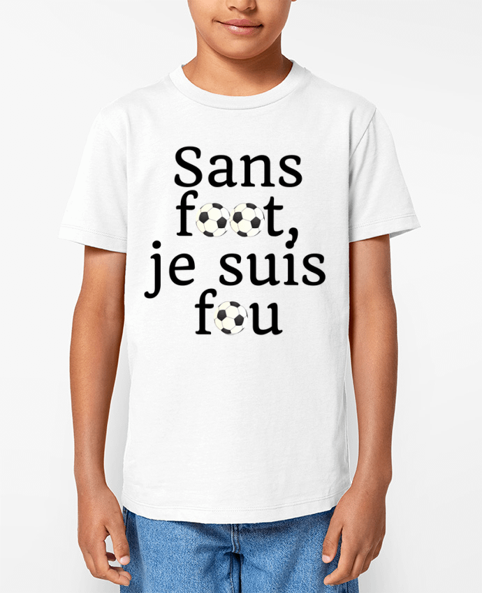 T-shirt Enfant Sans foot,je suis fou Par Anastasia