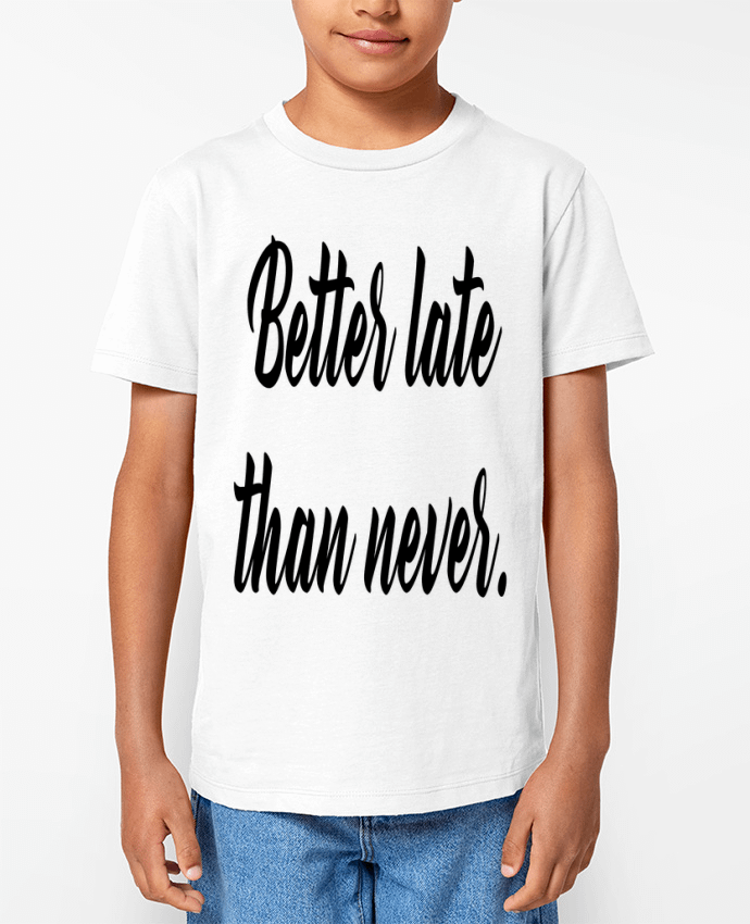 T-shirt Enfant better late than never Par Excalibur