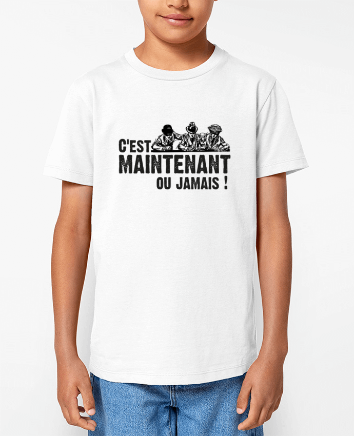 T-shirt Enfant C'EST MAINTENANT OU JAMAIS ! Par berth99