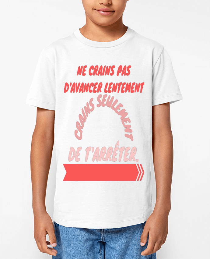 T-shirt Enfant ne crains pas d'avancer lentement, crains seulement de t'arreter. Par Original desi