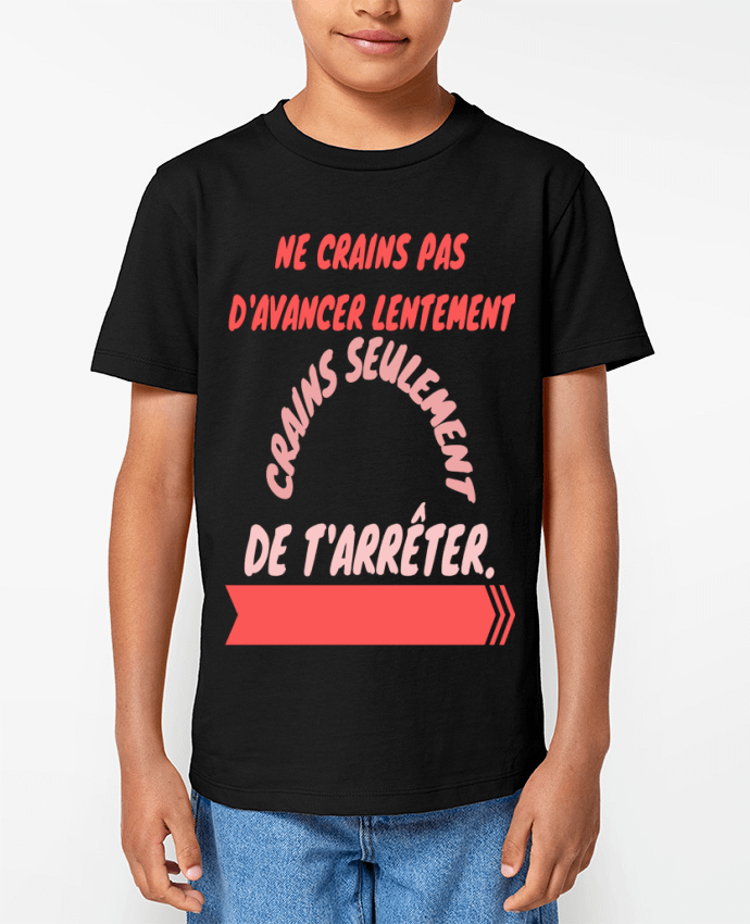 T-shirt Enfant ne crains pas d'avancer lentement, crains seulement de t'arreter. Par Original desi