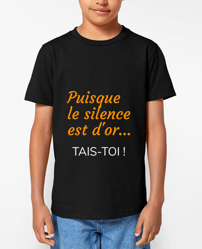 T-shirt Enfant Puisque le silence est d'or .... TAIS-TOI ! Par Seb337413