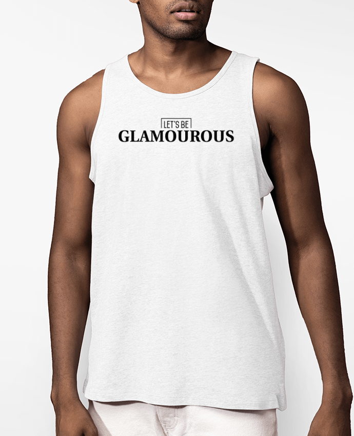 Débardeur Homme Let's be GLAMOUROUS Par tunetoo