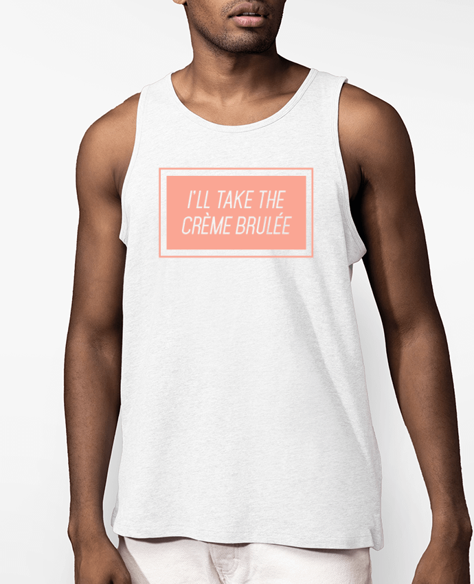 Débardeur Homme I'll take the crème brulée Par tunetoo