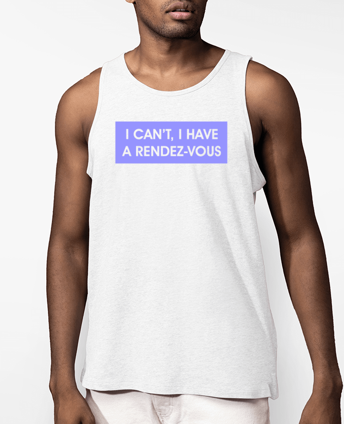 Débardeur Homme I can't, I have a rendez-vous Par tunetoo
