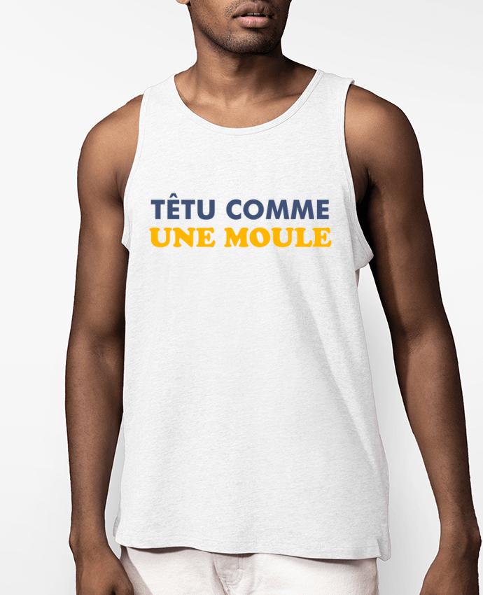 Débardeur Homme Têtu comme une moule Par tunetoo