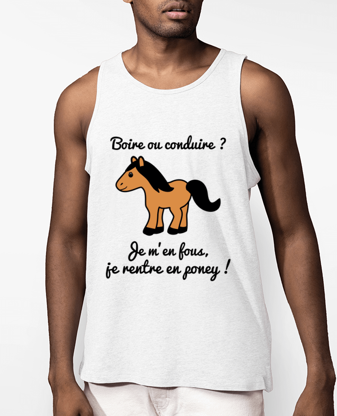 Débardeur Homme Boire ou conduire, je m'en fous je rentre en poney, humour, alcool, drôle Par Benic