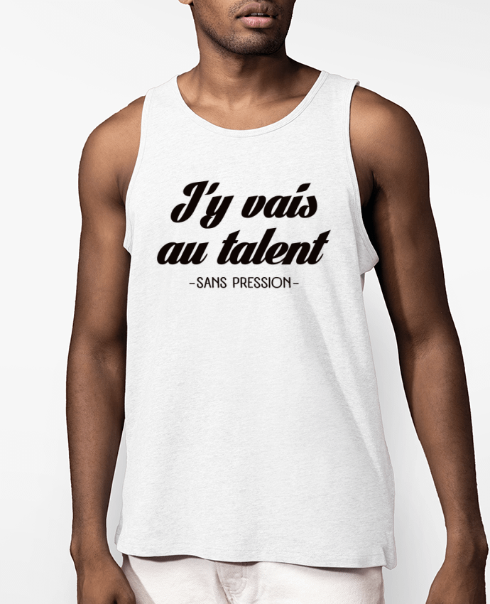 Débardeur Homme J'y vais au talent.. Sans pression Par Freeyourshirt.com