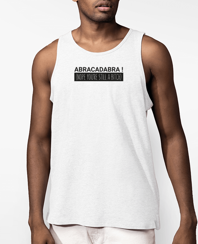 Débardeur Homme Abracadabra ! Nope you're still a bitch) Par tunetoo