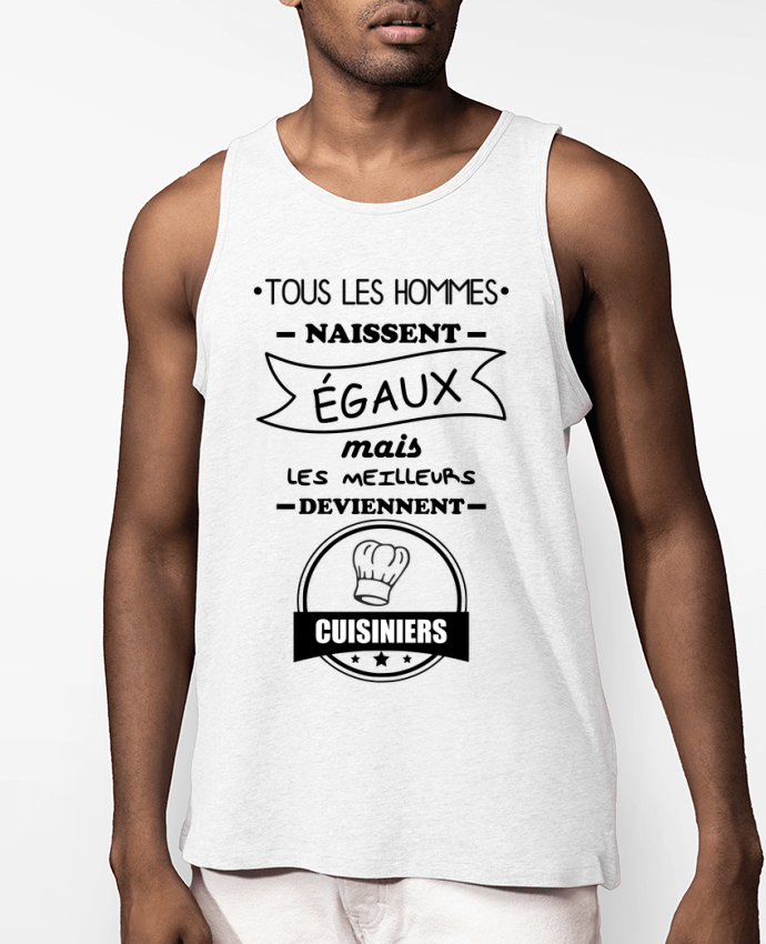 Débardeur Homme Tous les hommes naissent égaux mais les meilleurs deviennent cuisiniers, cuisinier, 