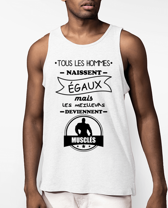 Débardeur Homme Bio Tous les hommes naissent égaux mais les meilleurs deviennent musclés, musclé, muscul