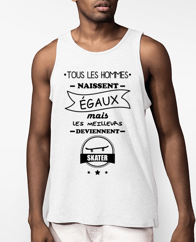 Débardeur Homme Tous les hommes naissent égaux mais les meilleurs deviennent skaters, skater, skate 