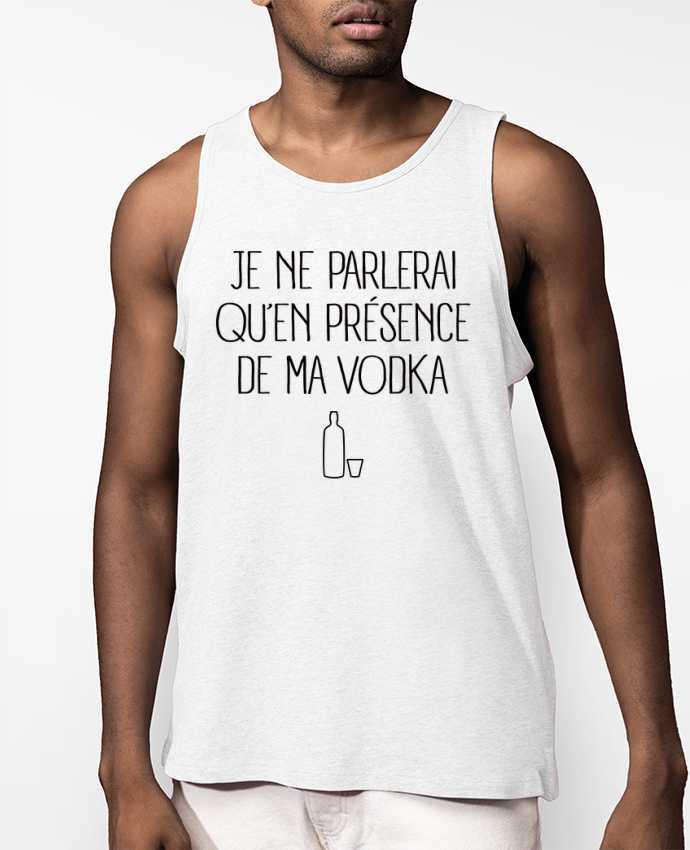 Débardeur Homme Je ne parlerai qu'en présence de ma Vodka Par Freeyourshirt.com