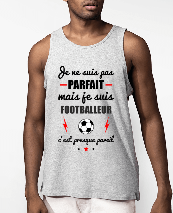 Débardeur Homme Je ne suis pas parfait mais je suis footballeur c'est presque pareil Par Benichan