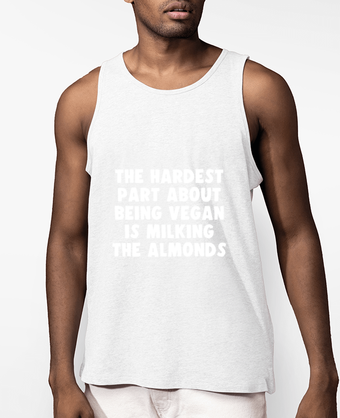 Débardeur Homme The hardest part about being vegan is milking the almonds Par Bichette