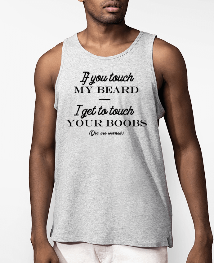 Débardeur Homme If you touch my beard, I get to touch your boobs Par tunetoo