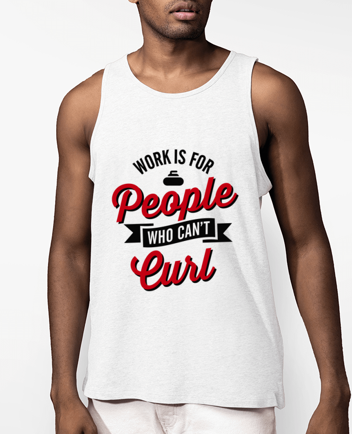 Débardeur Homme WORK IS FOR PEOPLE WHO CANT CURL Par LaundryFactory