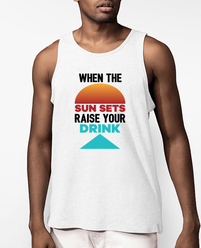 Débardeur Homme When the sun sets raise your drink Par tunetoo