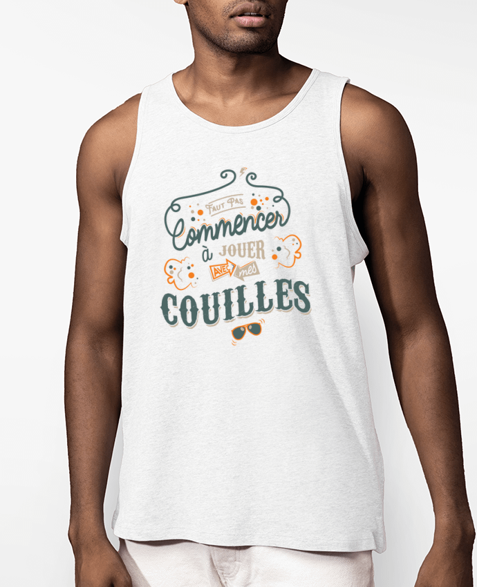 Débardeur Homme Faut pas commencer à jouer avec mes couilles Par PTIT MYTHO