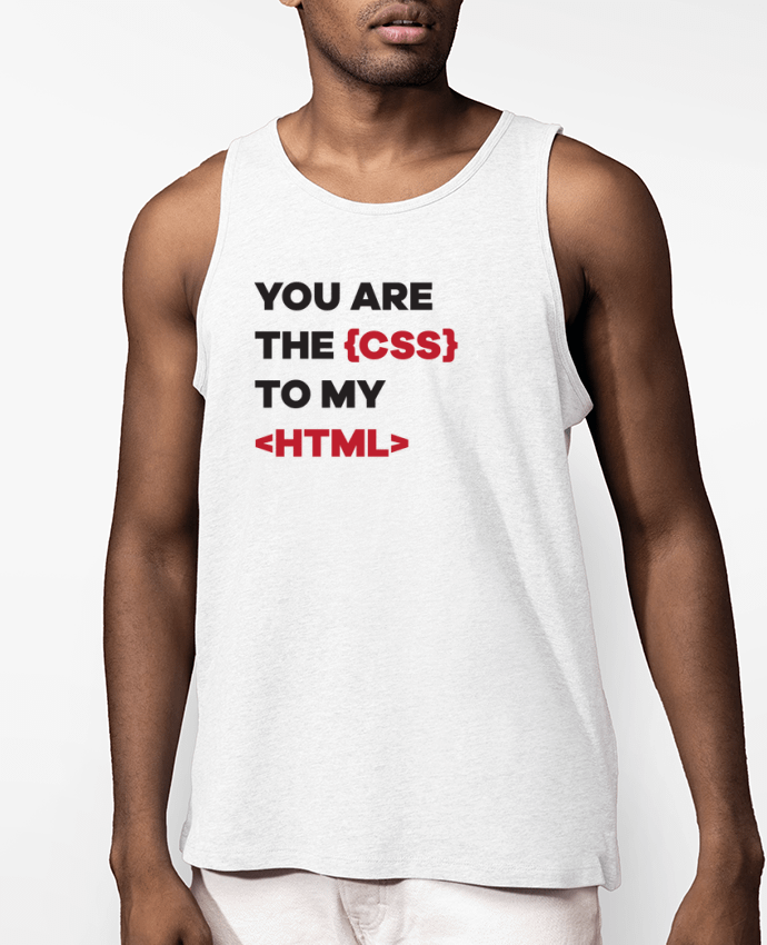 Débardeur Homme Bio You are the css to my html Par tunetoo