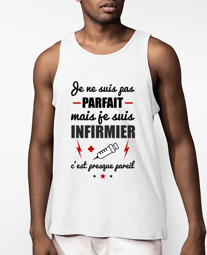 Débardeur Homme Je ne suis pas parfait mais je suis infirmier c'est presque pareil Par Benichan