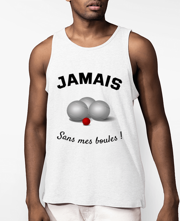 Débardeur Homme PETANQUE JAMAIS Sans mes boules ! Par Mus