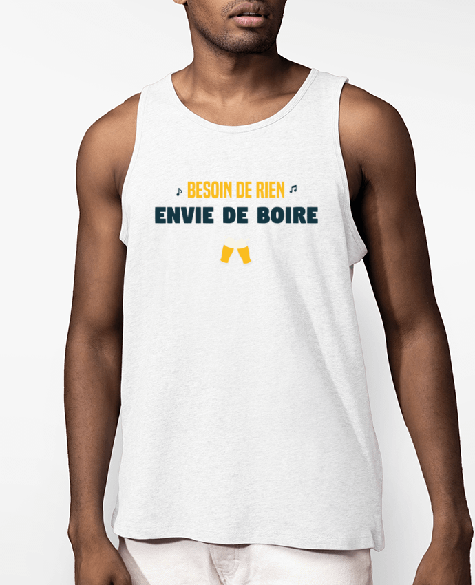 Débardeur Homme Besoin de rien envie de boire Par tunetoo