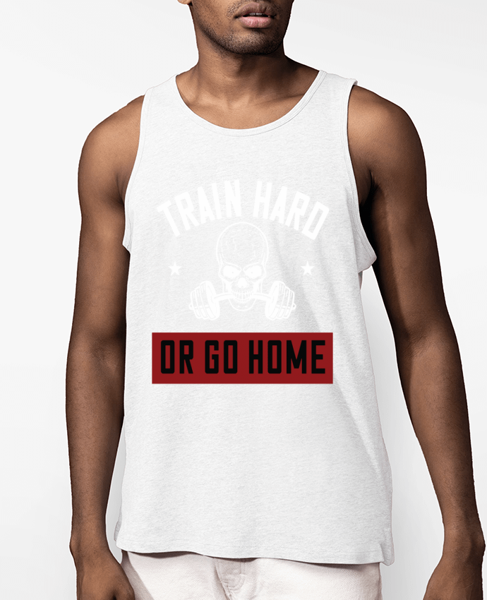 Débardeur Homme Train Hard Or Go Home Par Boxsoo