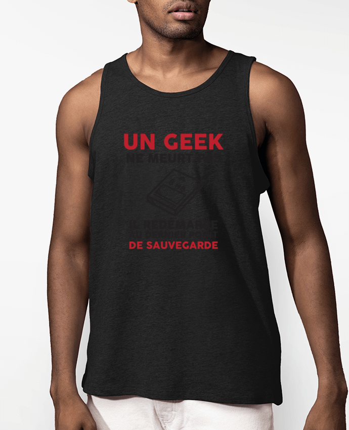 Débardeur Homme Un geek ne meurt pas Par tunetoo