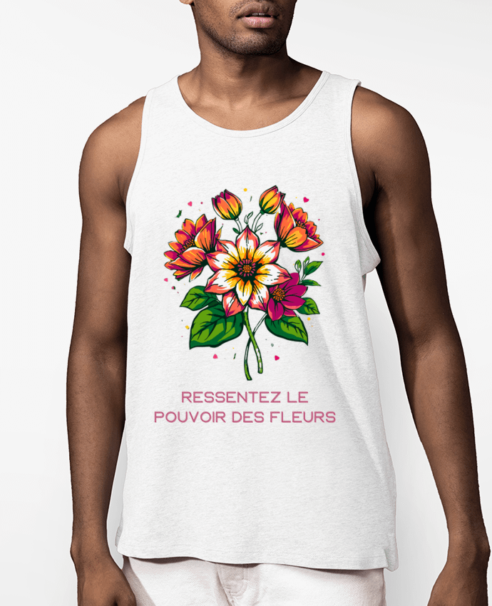 Débardeur Homme Ressentez Le Pouvoir Des Fleurs Par Phocea Editions