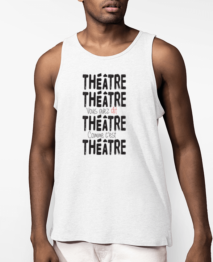 Débardeur Homme Théâtre, Théâtre, vous avez dit Théâtre, comme c'est Théâtre Par berth99