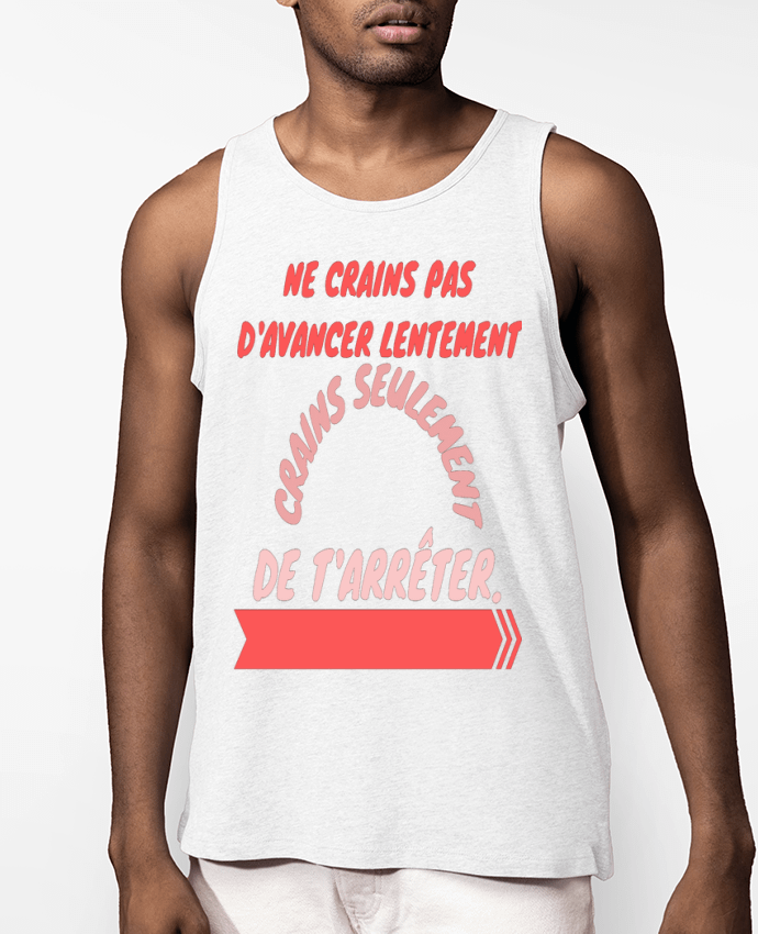Débardeur Homme ne crains pas d'avancer lentement, crains seulement de t'arreter. Par Original des