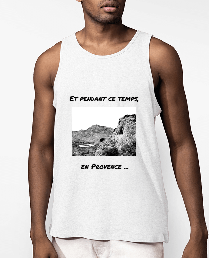 Débardeur Homme Et pendant ce temps en Provence - Les Alpilles Par Seb337413