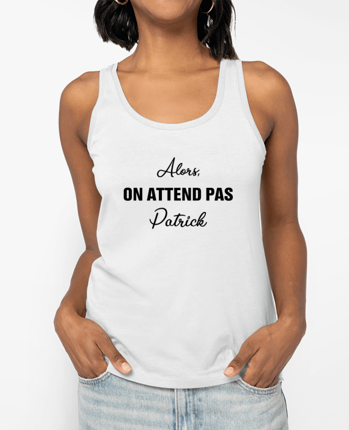 Débardeur Alors, on attend pas Patrick Par tunetoo