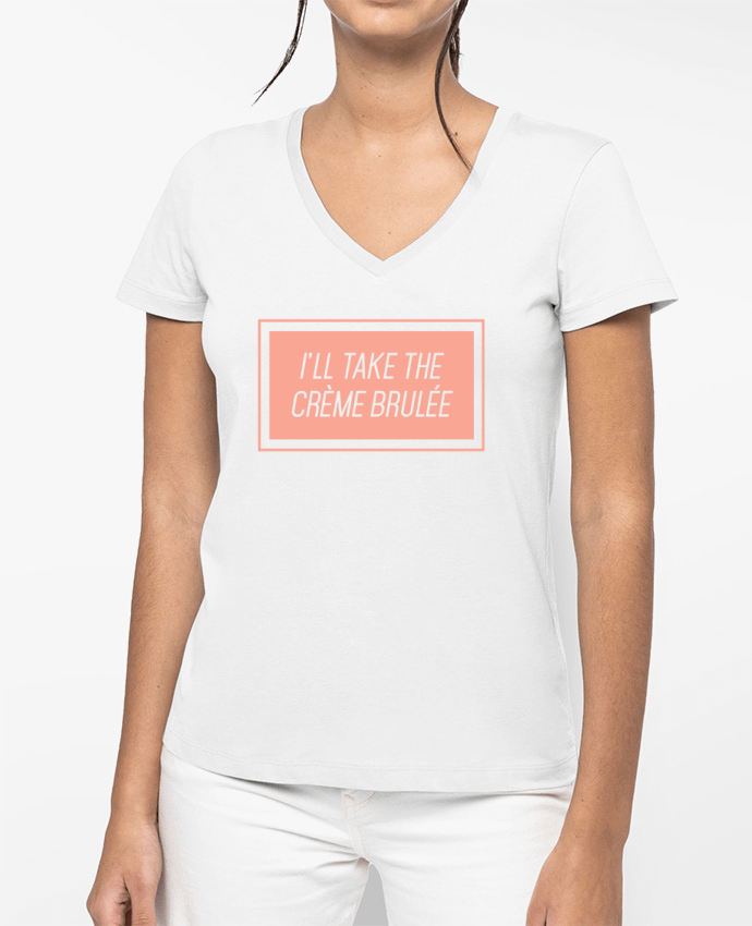 T-shirt femme col V I'll take the crème brulée par tunetoo
