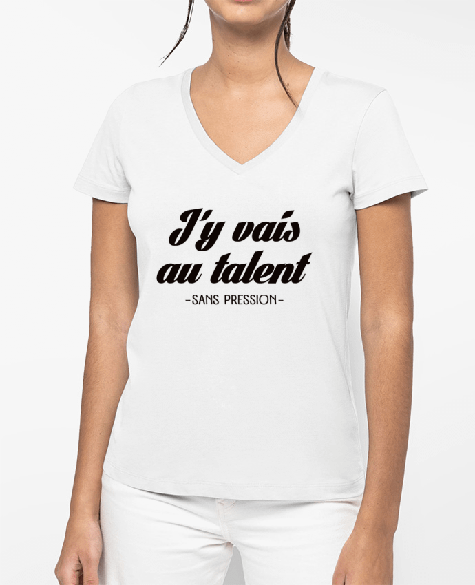 T-shirt femme col V J'y vais au talent.. Sans pression par Freeyourshirt.com