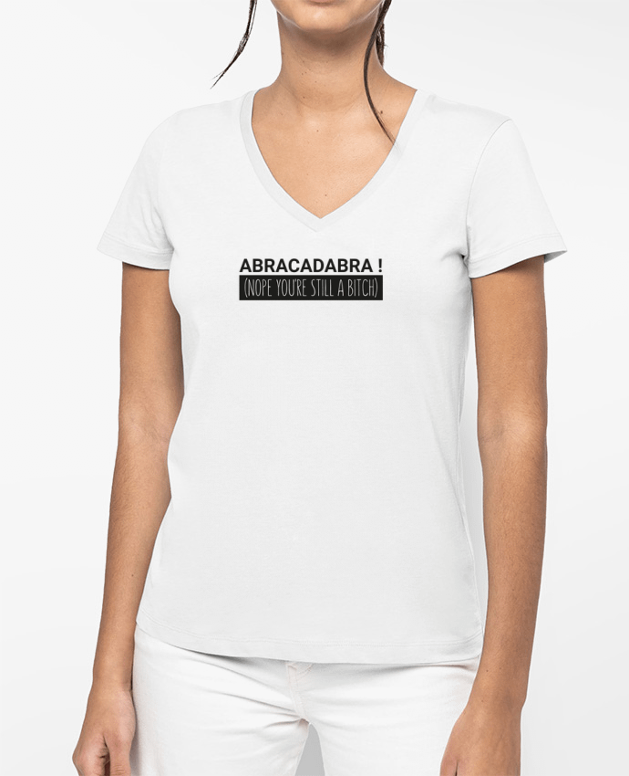T-shirt femme col V Abracadabra ! Nope you're still a bitch) par tunetoo