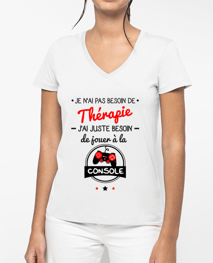 T-shirt écoresponsable col V femme Tee shirt marrant pour geek,gamer : Je n'ai pas besoin de thérapie, j'ai juste