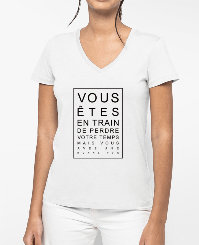 T-shirt femme col V Vous êtes en train de perdre votre temps mais vous avez une bonne vue par Freeyo